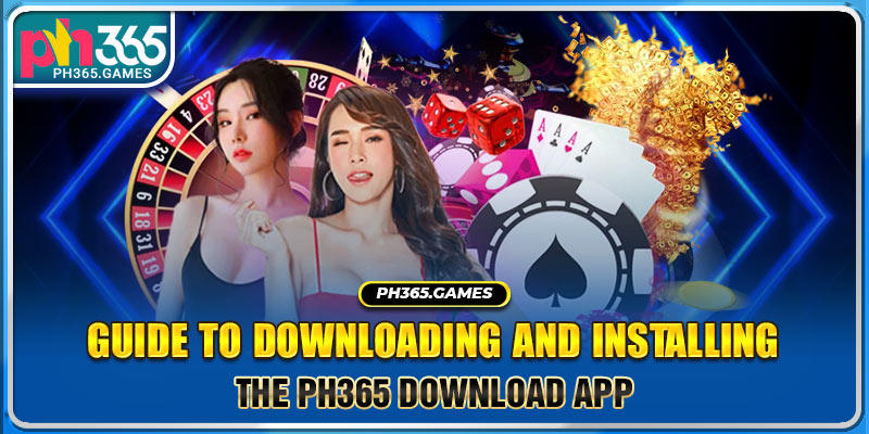 Guide to Downloading And Installing The Ph365 Download App