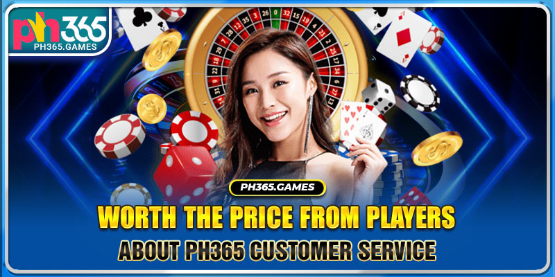 Worth the price from players about PH365 customer service